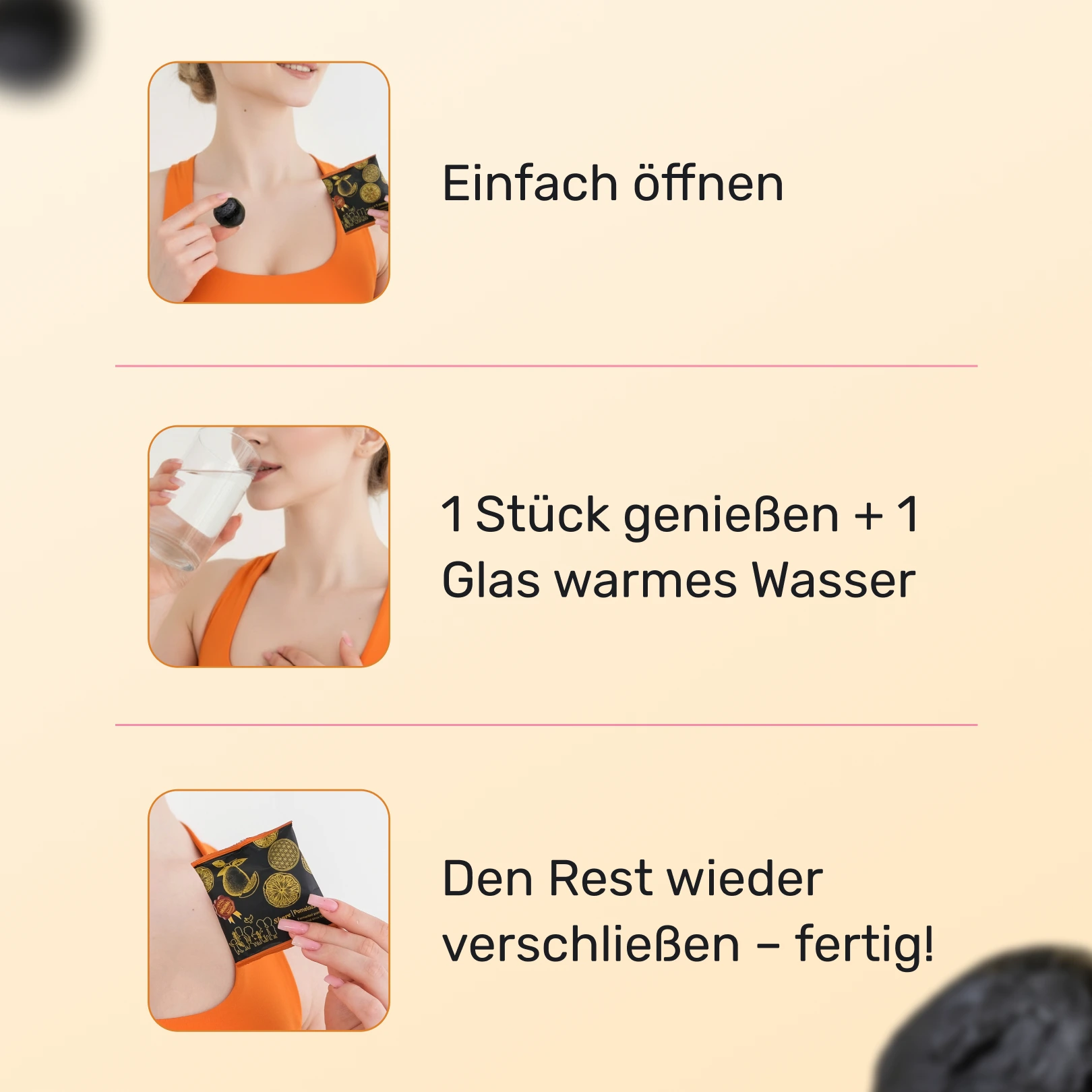 Anwendung von SharePomelozzini® Pralinen – öffnen, ein Stück genießen, mit warmem Wasser trinken und wieder verschließen